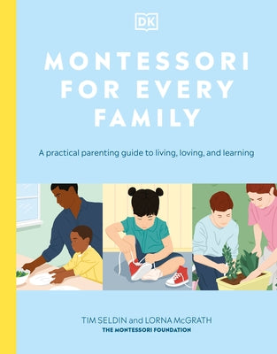 Montessori for Every Family: A Practical Parenting Guide to Living, Loving and Learning by DK