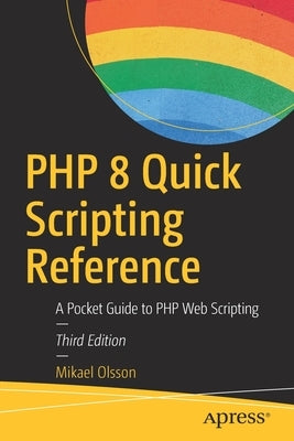 PHP 8 Quick Scripting Reference: A Pocket Guide to PHP Web Scripting by Olsson, Mikael