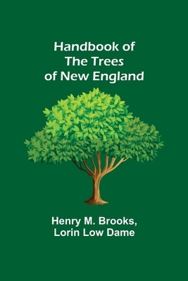 Handbook of the Trees of New England by M. Brooks, Henry