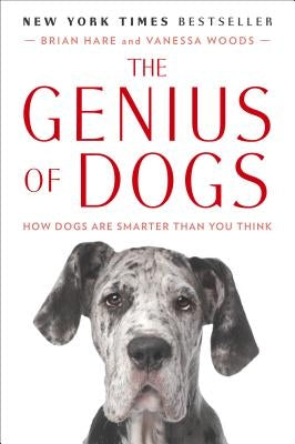 The Genius of Dogs: How Dogs Are Smarter Than You Think by Hare, Brian