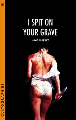 I Spit on Your Grave by Maguire, David