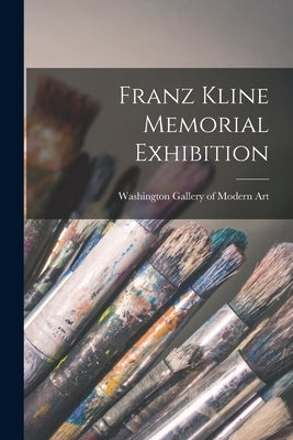 Franz Kline Memorial Exhibition by Washington Gallery of Modern Art (Was