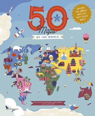 50 Maps of the World: Explore the Globe with 50 Fact-Filled Maps! by Handicott, Ben