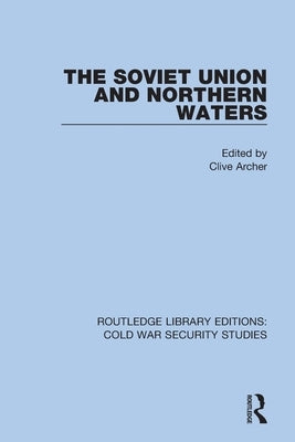 The Soviet Union and Northern Waters by Archer, Clive