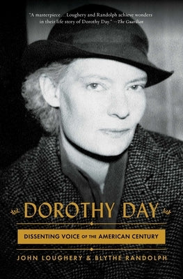 Dorothy Day: Dissenting Voice of the American Century by Loughery, John