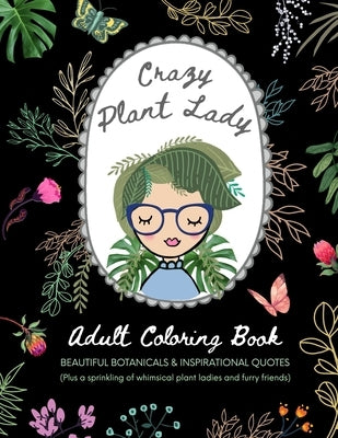 Crazy Plant Lady: Adult Coloring Book: Beautiful Botanicals & Inspirational Quotes (Plus a sprinkling of whimsical plant ladies and furr by Press, Peridot Sky