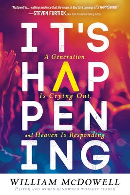 It's Happening: A Generation Is Crying Out, and Heaven Is Responding by McDowell, William