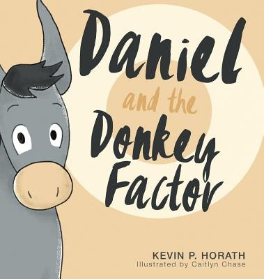 Daniel and the Donkey Factor by Horath, Kevin P.