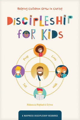 Discipleship for Kids: Helping Children Grow in Christ by The Navigators