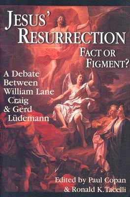 Jesus' Resurrection: Fact or Figment?: A Debate Between William Lane Craig & Gerd Lüdemann by Copan, Paul