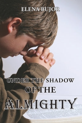 Under the Shadow of the Almighty: From Communist Romania to Freedom by Bujor, Elena