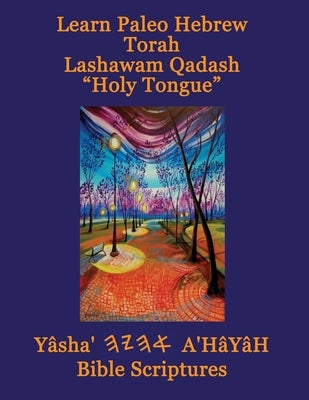 Learn Paleo Hebrew Torah Lashawam Qadash Holy Tongue Yasha Ahayah Bible Scriptures Aleph Tav (YASAT) Study Bible by Sorsdahl, Timothy Neal