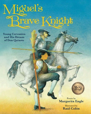 Miguel's Brave Knight: Young Cervantes and His Dream of Don Quixote by Engle, Margarita