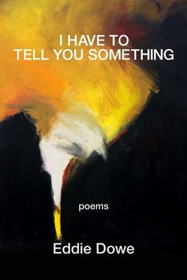 I Have to Tell You Something by Dowe, Eddie