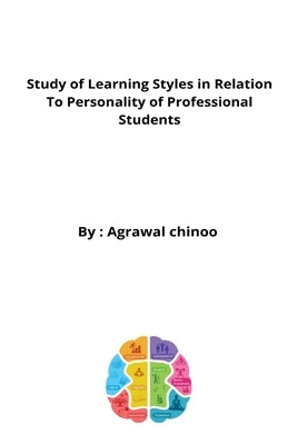 Study of Learning Styles in Relation to Personality of Professional Students by Chinoo Kishore, Agrawa