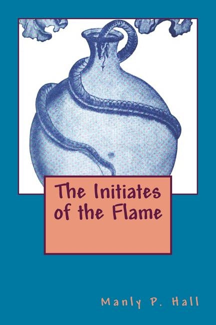 The Initiates of the Flame by Hall, Manly P.