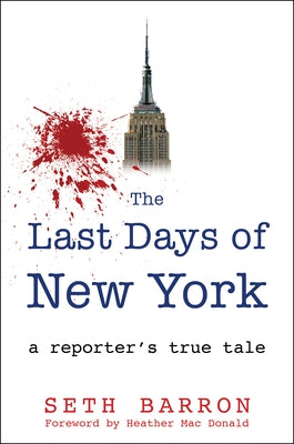 The Last Days of New York: A Reporter's True Tale by Barron, Seth