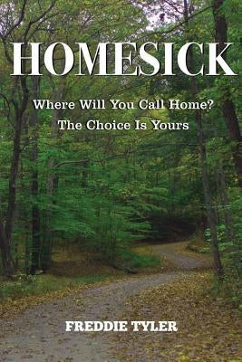 Homesick: Where Will You Call Home? The Choice Is Yours by Tyler, Freddie