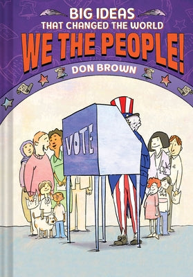 We the People!: Big Ideas That Changed the World #4 by Brown, Don