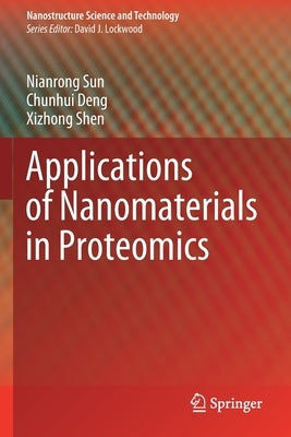 Applications of Nanomaterials in Proteomics by Sun, Nianrong