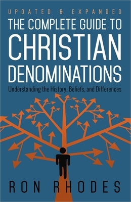 The Complete Guide to Christian Denominations: Understanding the History, Beliefs, and Differences by Rhodes, Ron