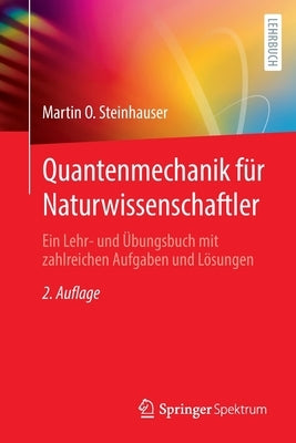 Quantenmechanik Für Naturwissenschaftler: Ein Lehr- Und Übungsbuch Mit Zahlreichen Aufgaben Und Lösungen by Steinhauser, Martin O.