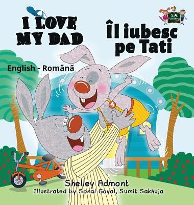 I Love My Dad: English Romanian Bilingual Edition by Admont, Shelley