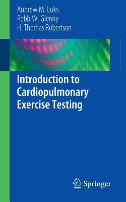 Introduction to Cardiopulmonary Exercise Testing by Luks, Andrew M.