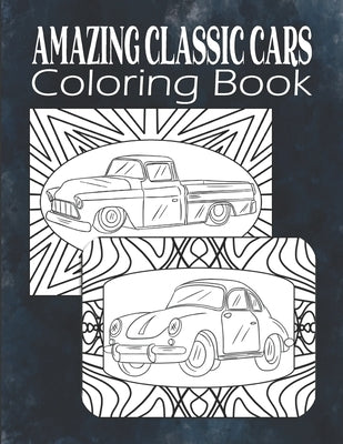 Amazing Classic Cars Coloring Book: Vintage Cars Coloring Book For Men, Teens, Boys, Classic Cars Adult Coloring Book, Car Lover Gift by House, Kraftingers