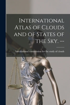 International Atlas of Clouds and of States of the Sky. -- by International Commission for the Stud