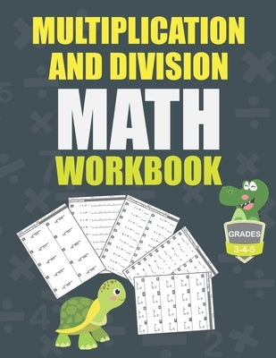 Multiplication and Division Math Workbook Grade 3-4-5: Math Practice Problems every day, activity book for kids, 250 pages of math drills. by Workbooks, Math Practice