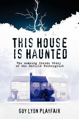 This House is Haunted: The True Story of the Enfield Poltergeist by Playfair, Guy Lyon