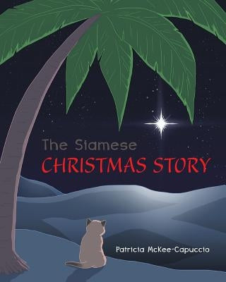 The Siamese Christmas Story by McKee-Capuccio, Patricia