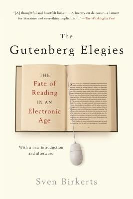 The Gutenberg Elegies: The Fate of Reading in an Electronic Age by Birkerts, Sven