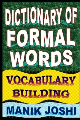 Dictionary of Formal Words: Vocabulary Building by Joshi, Manik