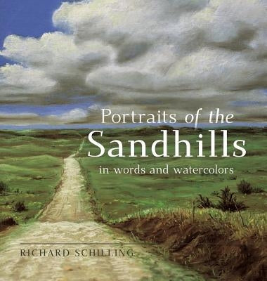 Portraits of the Sandhills: In Words and Watercolors by Schilling, Richard