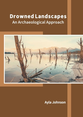 Drowned Landscapes: An Archaeological Approach by Johnson, Ayla