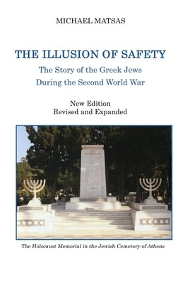 The Illusion of Safety: The Story of the Greek Jews During the Second World War by Matsas, Michael