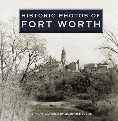 Historic Photos of Fort Worth by McGown, Quentin