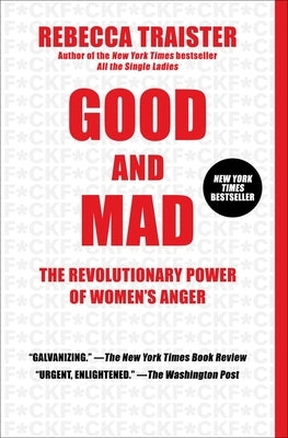 Good and Mad: The Revolutionary Power of Women's Anger by Traister, Rebecca
