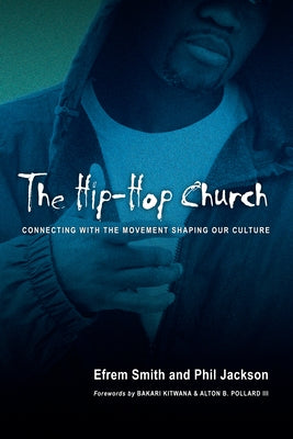 The Hip-Hop Church: Connecting with the Movement Shaping Our Culture by Smith, Efrem
