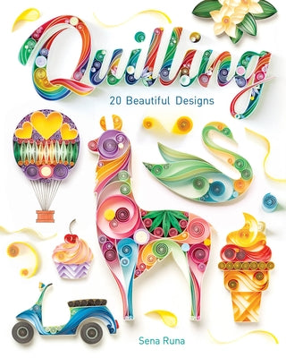 Quilling: 20 Beautiful Designs by Runa, Sena