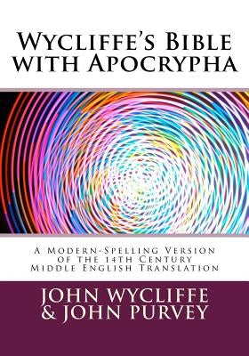 Wycliffe's Bible with Apocrypha: A Modern-Spelling Version of the 14th Century Middle English Translation by Purvey, John