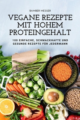 Vegane Rezepte Mit Hohem Proteingehalt by Bamber Messer