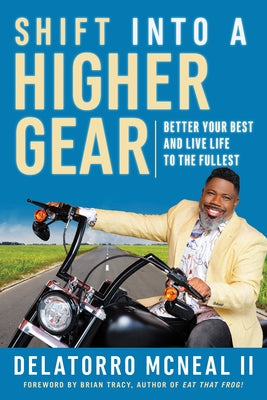 Shift Into a Higher Gear: Better Your Best and Live Life to the Fullest by McNeal, Delatorro