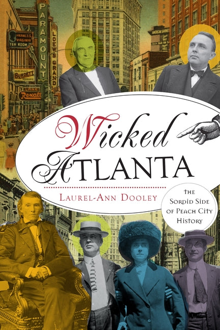 Wicked Atlanta: The Sordid Side of Peach City History by Dooley, Laurel-Ann