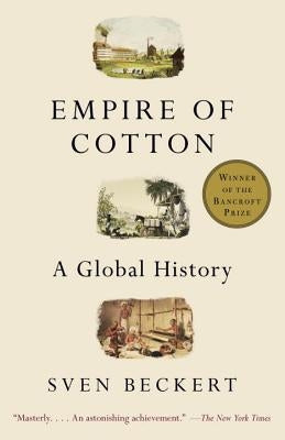 Empire of Cotton: A Global History by Beckert, Sven
