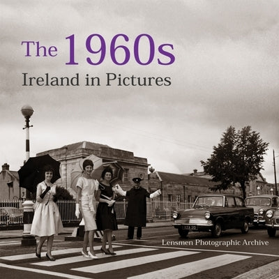 The 1960s: Ireland in Pictures by The O'Brien Press