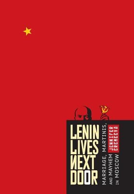 Lenin Lives Next Door: Marriage, Martinis, and Mayhem in Moscow by Eremeeva, Jennifer