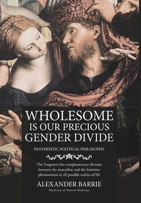 Wholesome is our Precious Gender Divide by Alexander Barrie